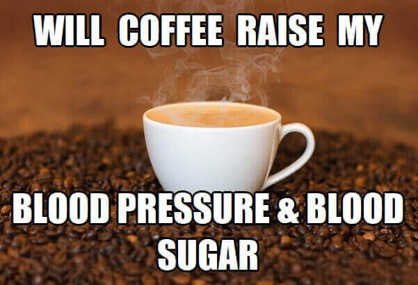 Does Coffee Raise Blood Pressure and Blood Sugar?